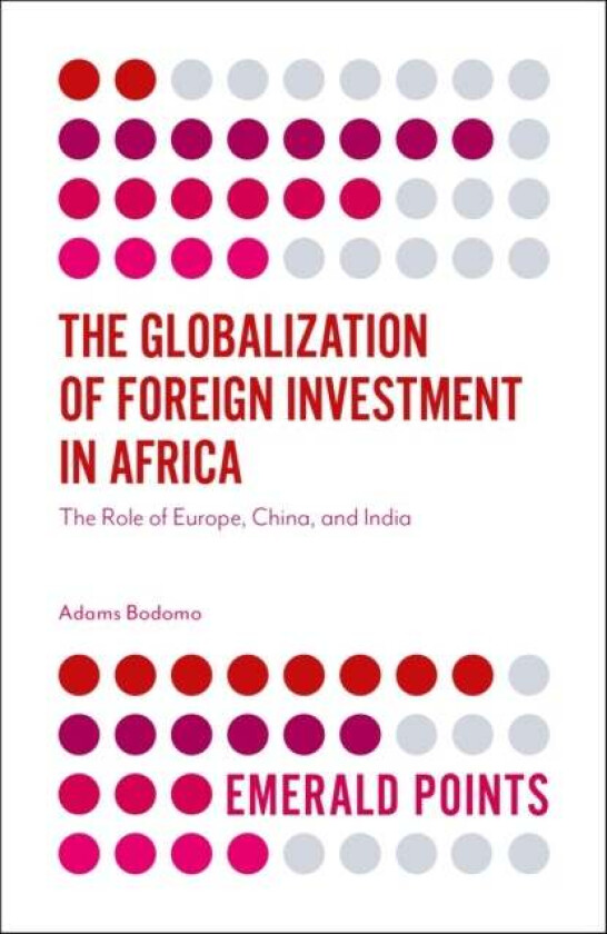 The Globalization of Foreign Investment in Africa av Professor Adams Bodomo