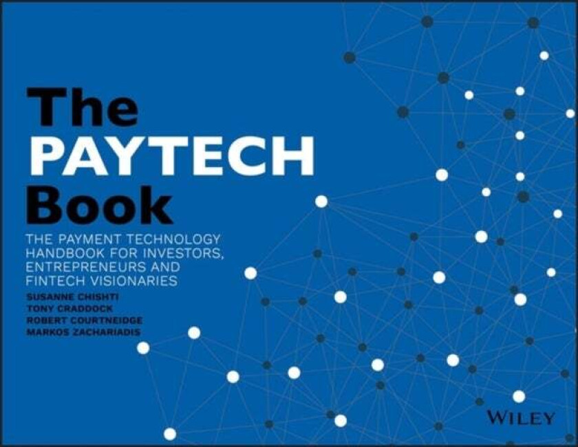 The PAYTECH Book: The Payment Technology Handbookfor Investors, Entrepreneurs and FinTech Visionarie av Craddock Courtneidge & Zachariadis Chishti