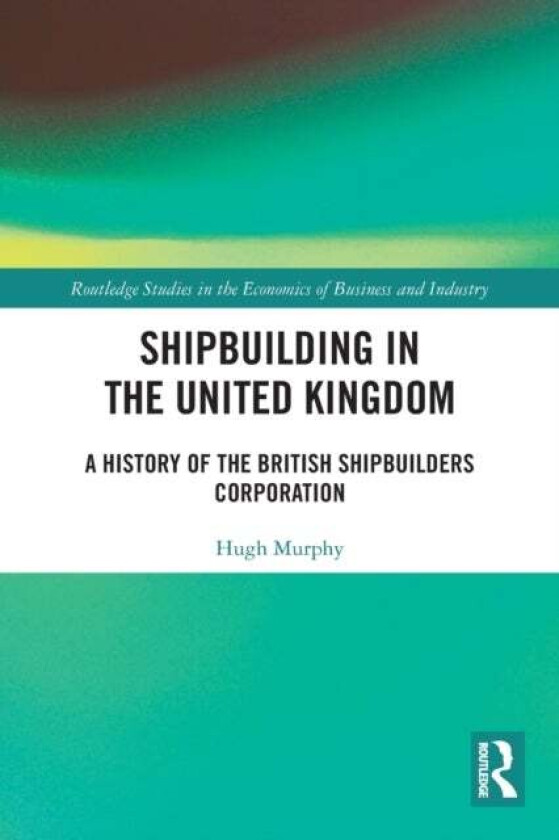 Shipbuilding in the United Kingdom av Hugh Murphy