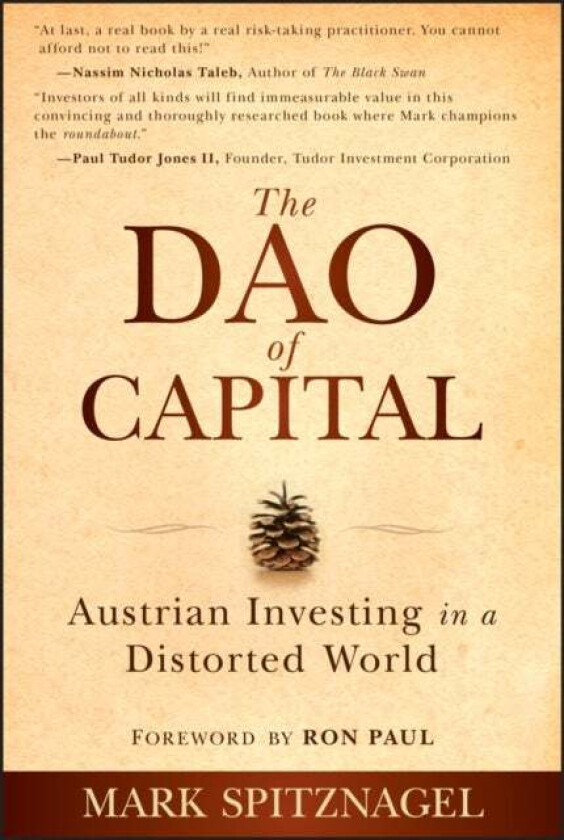 The Dao of Capital - Austrian Investing in a Distorted World av Mark Spitznagel