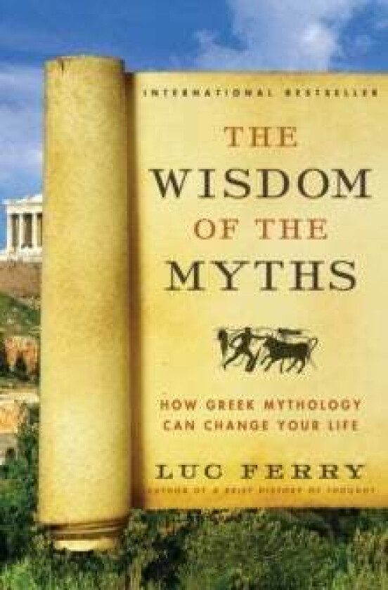 The Wisdom of the Myths av Luc Ferry