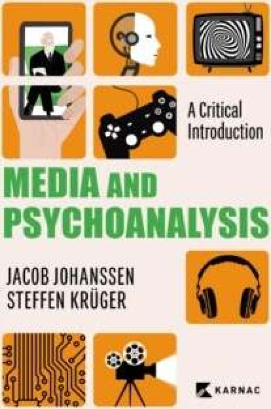 Media and Psychoanalysis av Dr Jacob PhD Johanssen, Dr Steffen PhD Kruger