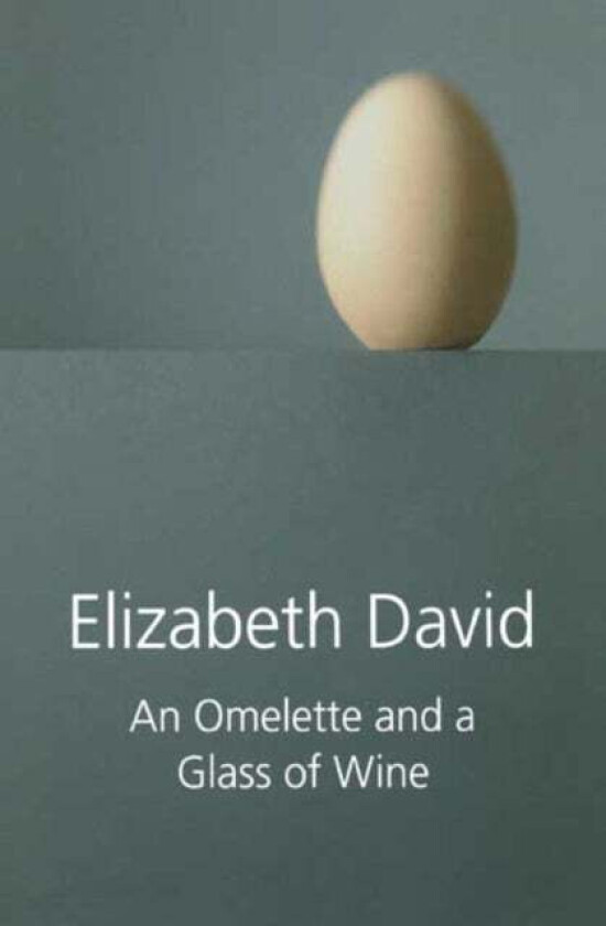An Omelette and a Glass of Wine av Elizabeth David