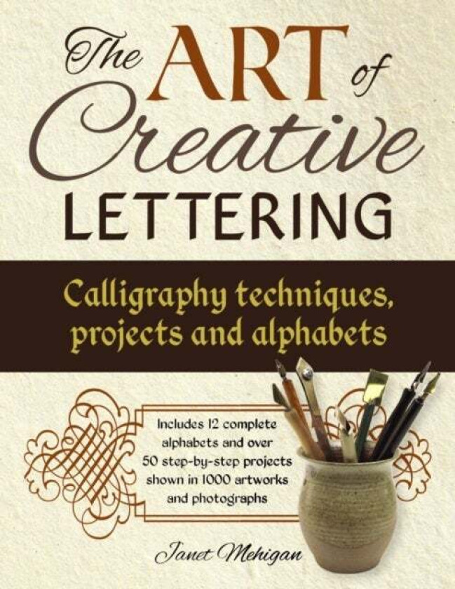 Art of Creative Lettering: Calligraphy Techniques, Projects and Alphabets av Mehigan Janet