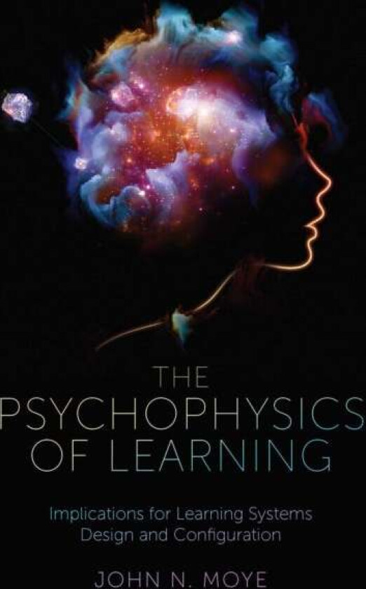 The Psychophysics of Learning av John N. Ph.D. (Performance Learning Technologies USA) Moye