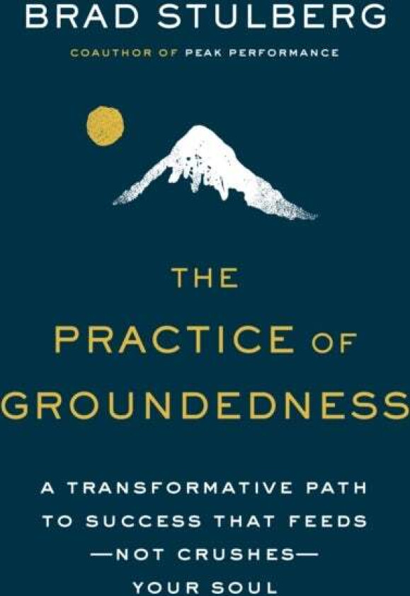 The Practice Of Groundedness av Brad Stulberg