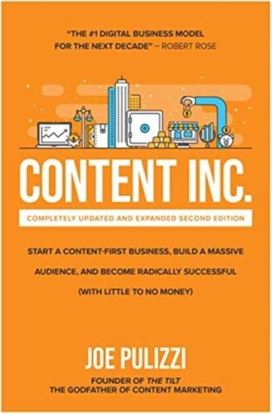 Content Inc., Second Edition: Start a Content-First Business, Build a Massive Audience and Become Ra av Joe Pulizzi