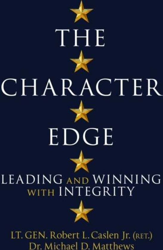 The Character Edge av Robert L. Caslen Jr., Michael D. Matthews