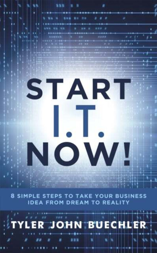 Start I.T. Now! av Tyler J. Buechler