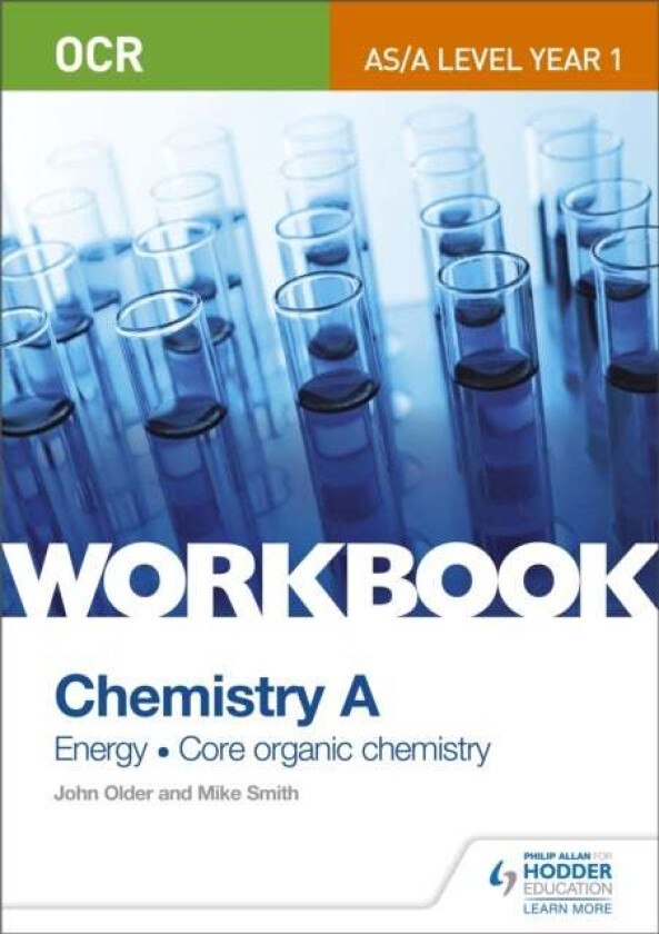 OCR AS/A Level Year 1 Chemistry A Workbook: Energy; Core organic chemistry av Mike Smith, John Older