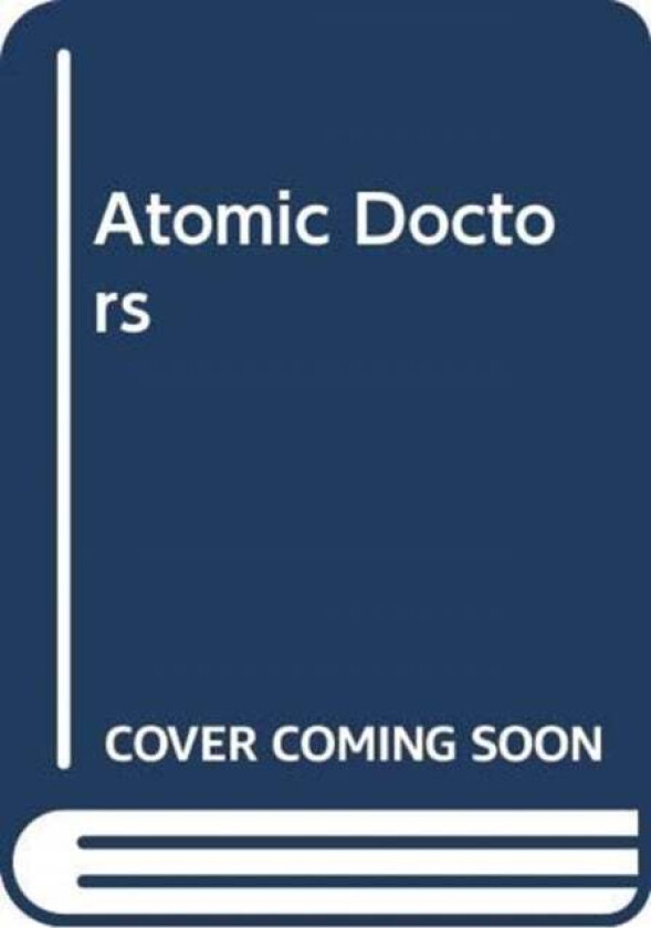 Atomic Doctors av James L. Jr. Nolan