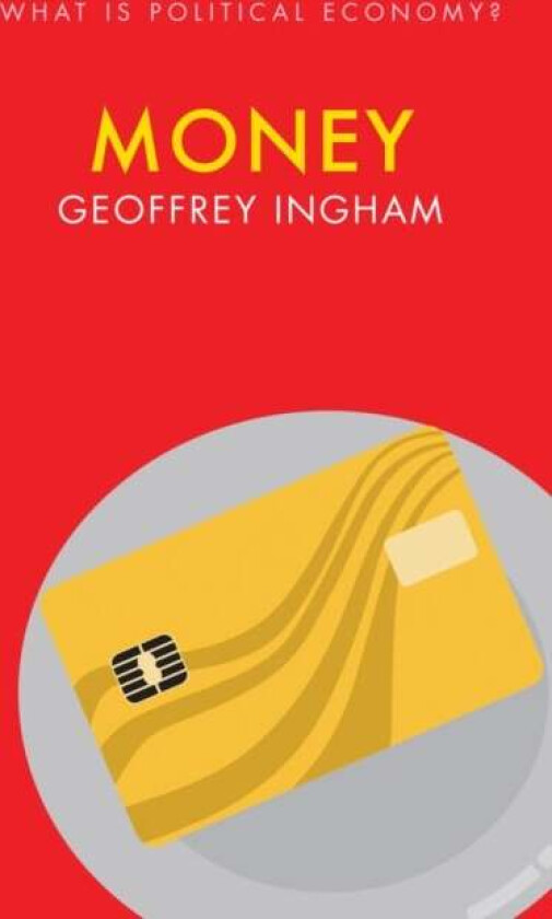 Money av Geoffrey (University of Cambridge) Ingham