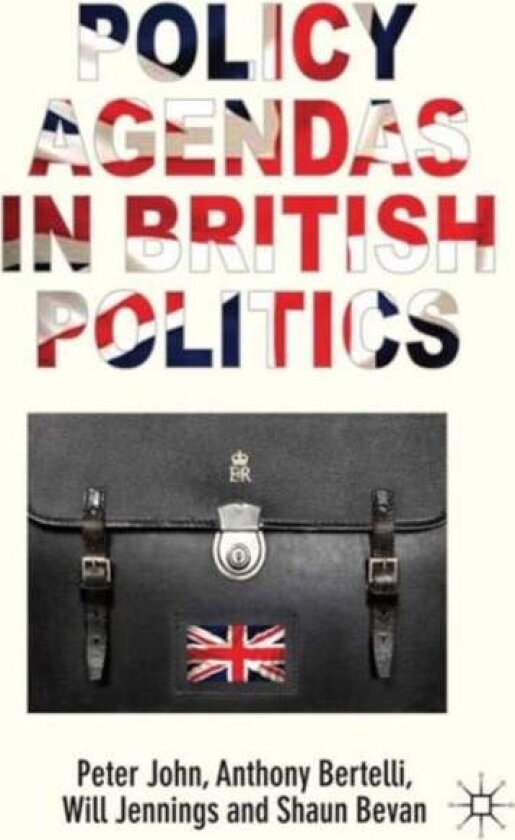 Policy Agendas in British Politics av P. John, A. Bertelli, W. Jennings, S. Bevan