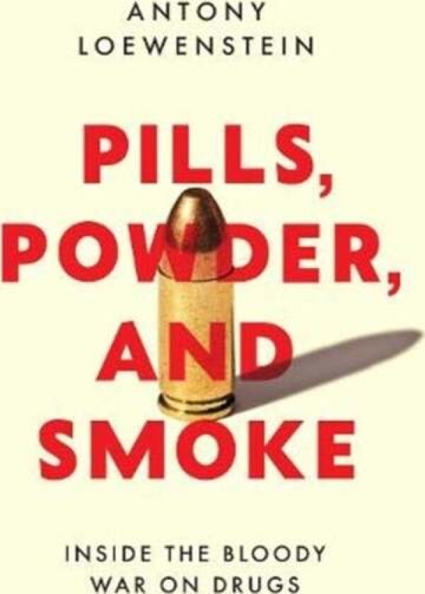 Pills, Powder, and Smoke av Antony Loewenstein