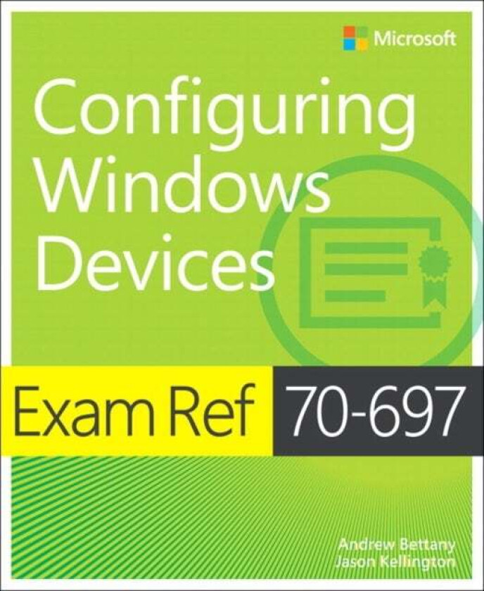 Exam Ref 70-697 Configuring Windows Devices av Andrew Bettany, Jason Kellington