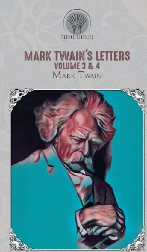 Mark Twain's Letters Volume 3 & 4 av Mark Twain