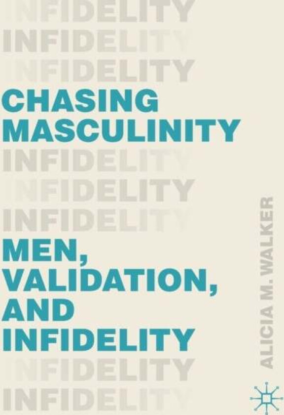 Chasing Masculinity av Alicia M. Walker