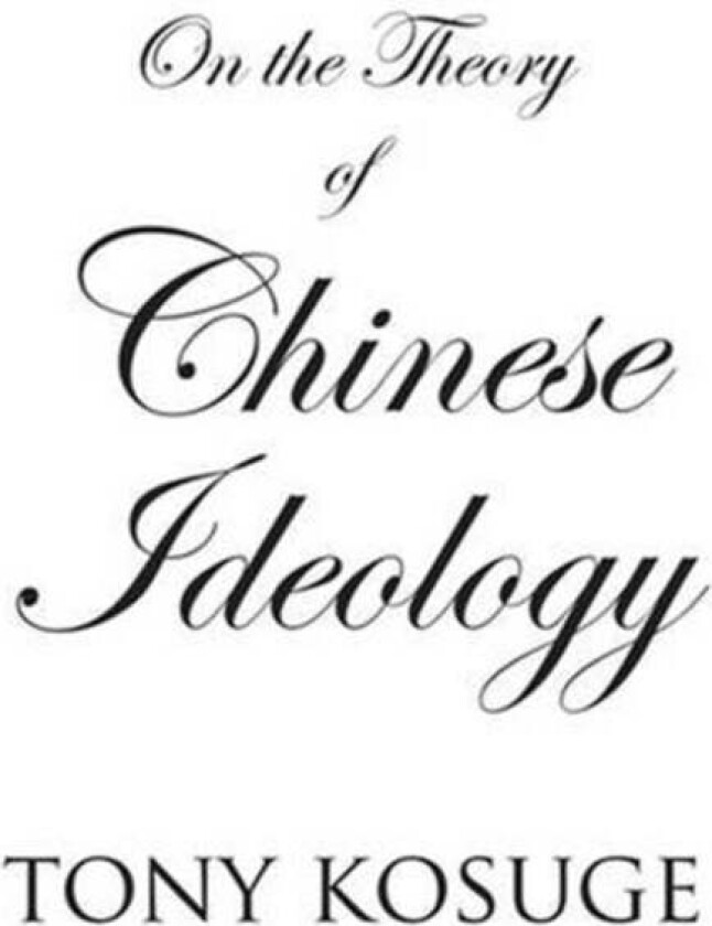 On the Theory of Chinese Ideology av Tony Kosuge