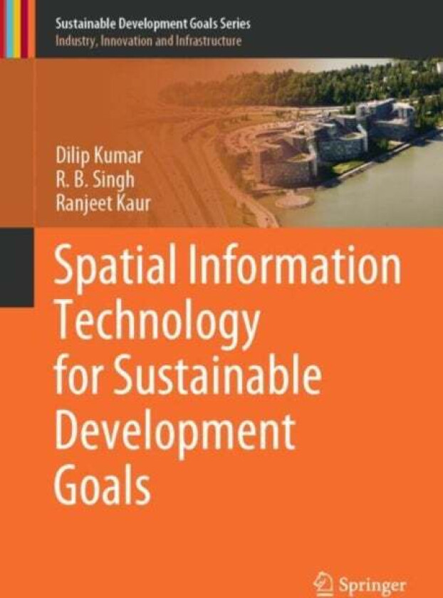 Spatial Information Technology for Sustainable Development Goals av Dilip Kumar, R.B. Singh, Ranjeet Kaur