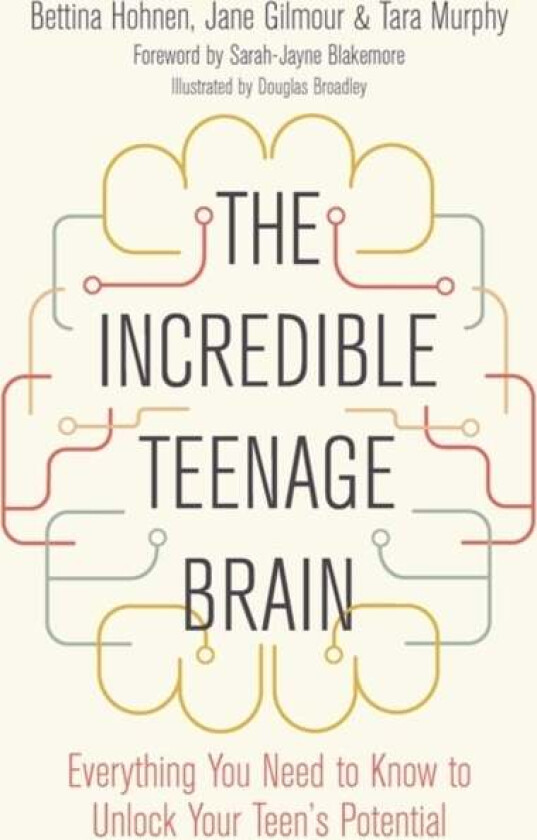 The Incredible Teenage Brain av Bettina Hohnen, Jane Gilmour, Tara Murphy