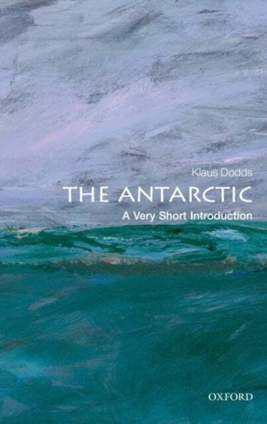 The Antarctic: A Very Short Introduction av Klaus (Royal Holloway University of London Dodds