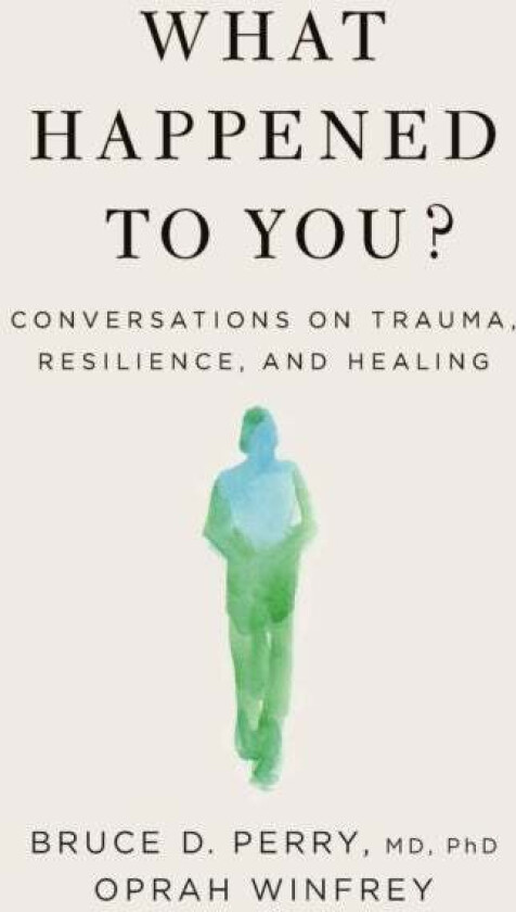What Happened to You? av Oprah Winfrey, Bruce D. Perry