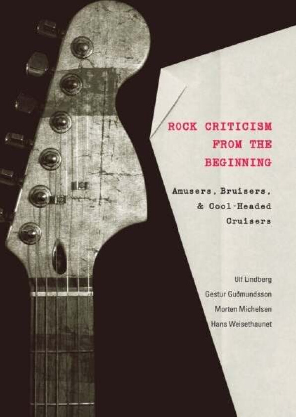 Rock Criticism from the Beginning av Ulf Lindberg, Gestur Gudmundsson, Morten Michelsen, Hans Weisethaunet