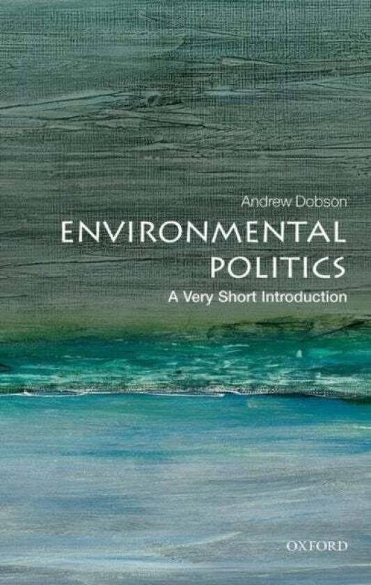 Environmental Politics: A Very Short Introduction av Andrew Dobson