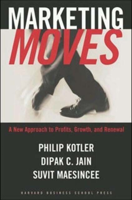 Marketing Moves av Philip Kotler, Dipak C. Jain, Suvit Maesinsee