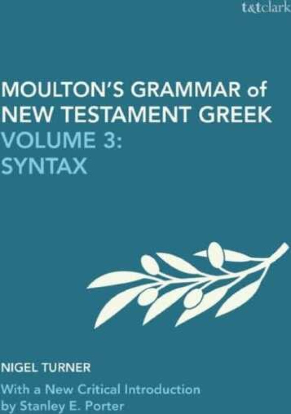 Moulton's Grammar of New Testament Greek Volume 3: Syntax: With a New Critical Introduction by Stanley E. Porter
