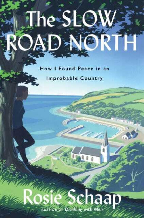 The Slow Road North How I Found Peace in an Improbable Country
