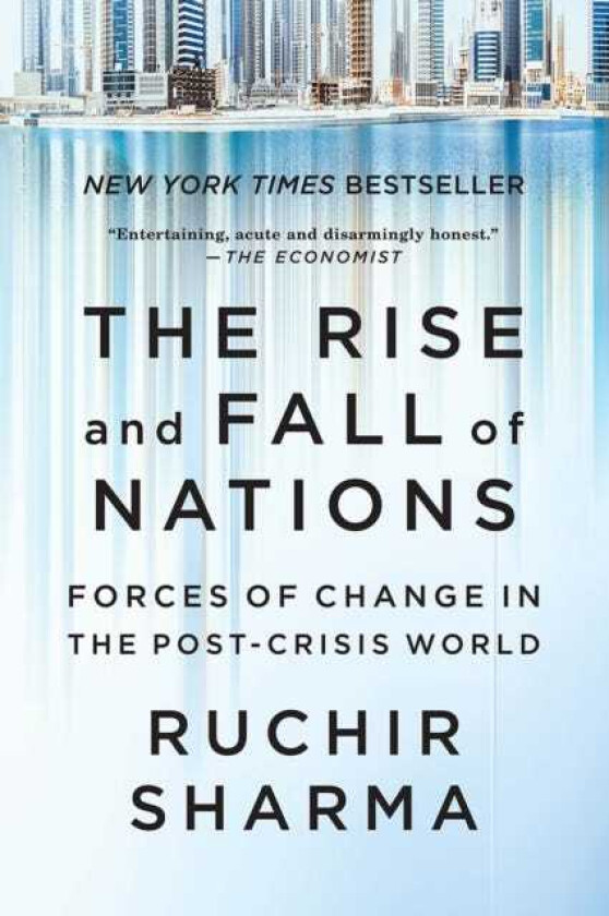 The Rise and Fall of Nations Forces of Change in the PostCrisis World