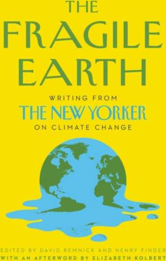 The Fragile Earth Writing from The New Yorker on Climate Change