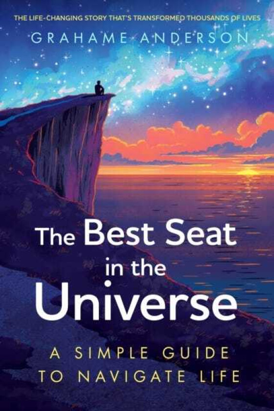 The Best Seat in the Universe A Simple Guide to Navigate Life – a magical selfhelp story about finding yourself, discovering your purpose, and embracing the art of living