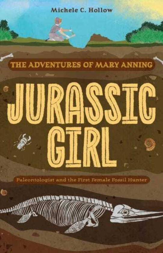 Jurassic Girl  The Adventures of Mary Anning, Paleontologist and the First Female Fossil Hunter (Dinosaur books for kids 812)