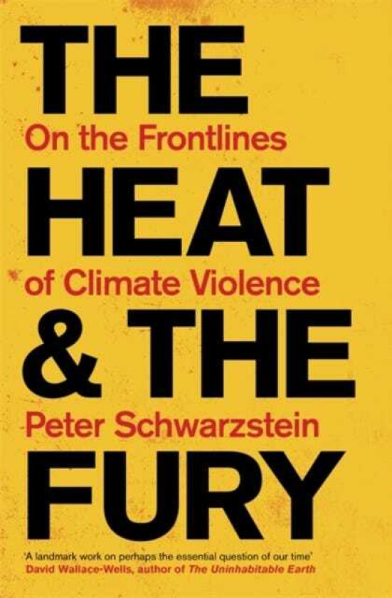 The Heat and the Fury On the Frontlines of Climate Violence