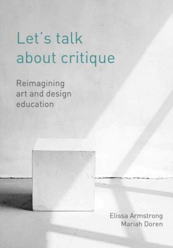 Let's Talk about Critique  Reimagining Art and Design Education