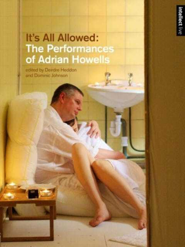 It's All Allowed The Performances of Adrian Howells