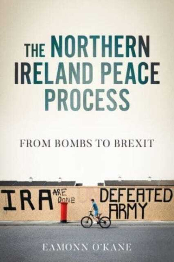 The Northern Ireland Peace Process From Armed Conflict to Brexit