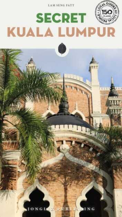 Secret Kuala Lumpur Guide A guide to 150 unusual and unfamiliar places in Kuala Lumpur