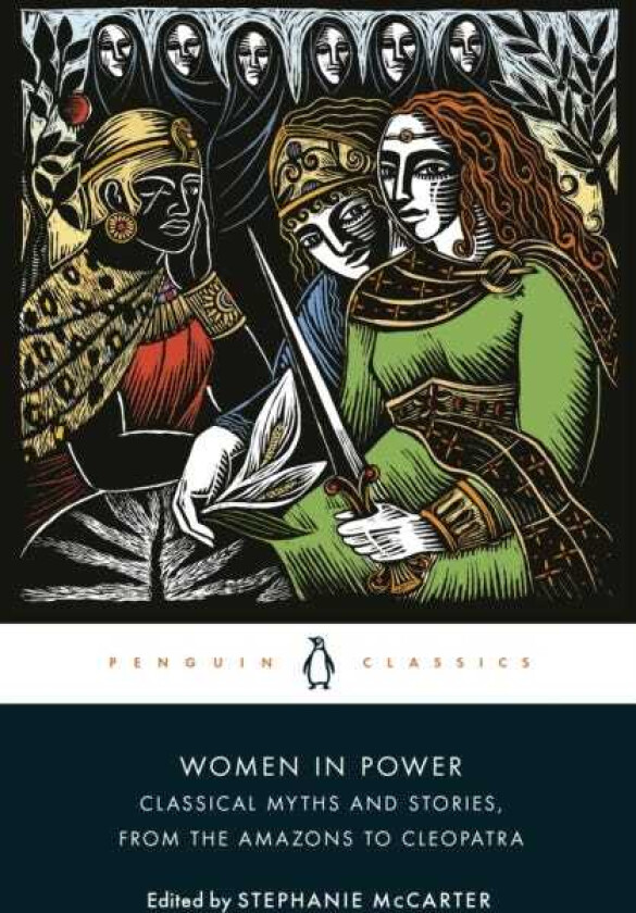 Women in Power Classical Myths and Stories, from the Amazons to Cleopatra
