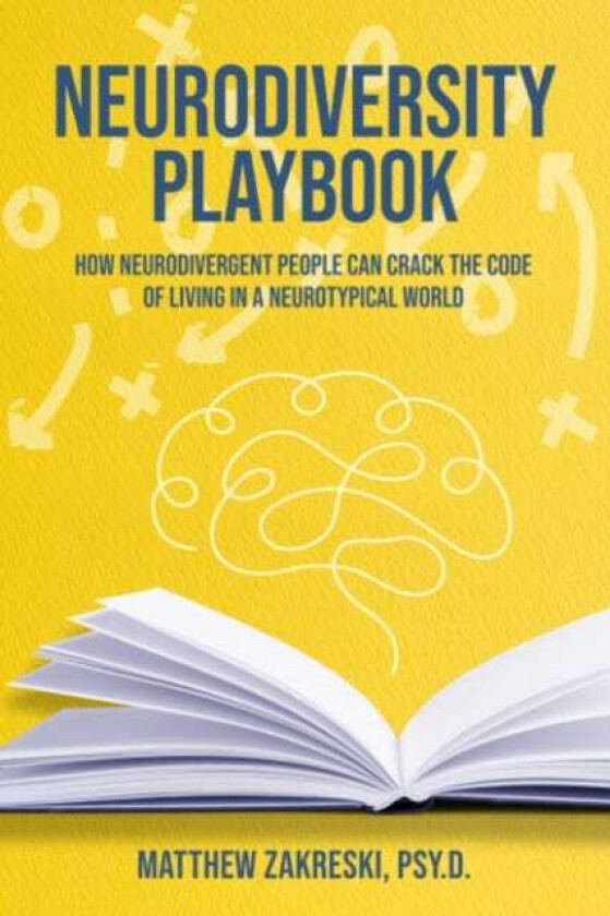The Neurodivergent Playbook How Neurodivergent People Can Crack the Code of Living in a Neurotypical World