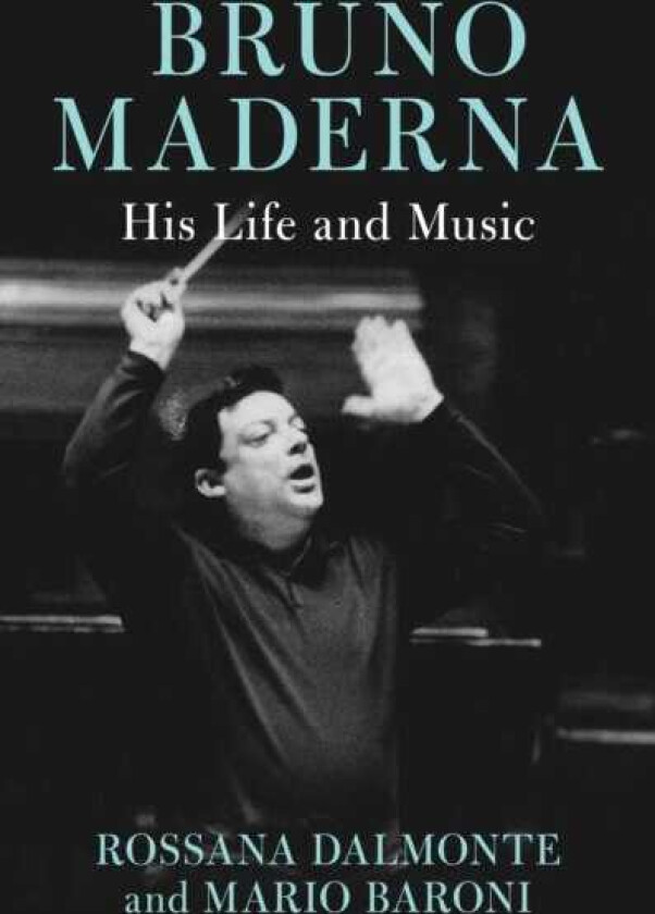 Bruno Maderna His Life and Music