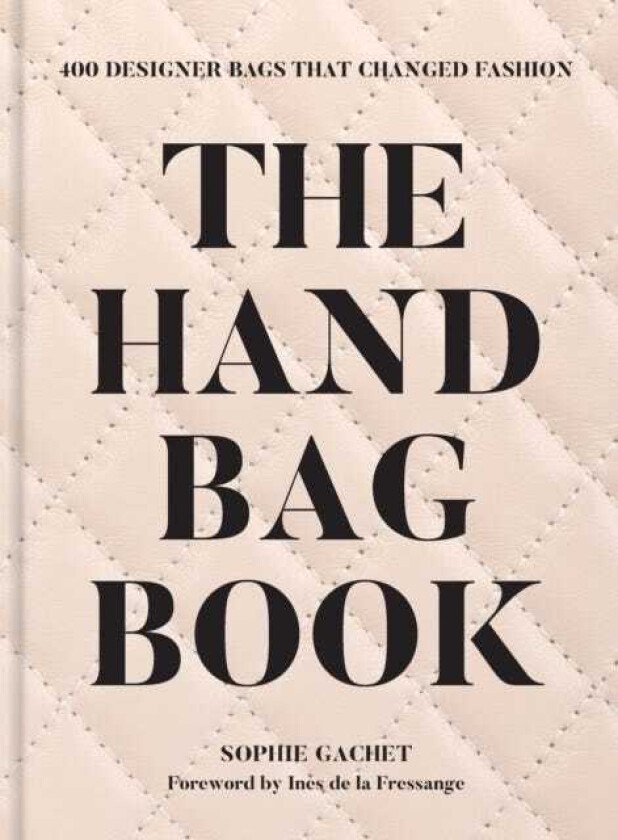 The Handbag Book 400 Designer Bags That Changed Fashion