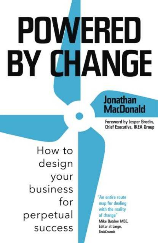 Powered by Change How to design your business for perpetual success THE SUNDAY TIMES BUSINESS BESTSELLER