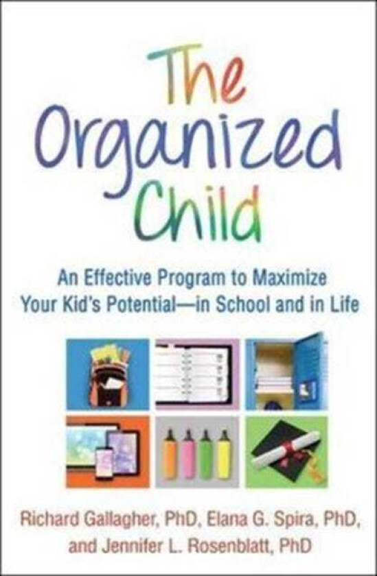 The Organized Child An Effective Program to Maximize Your Kid's Potential—in School and in Life
