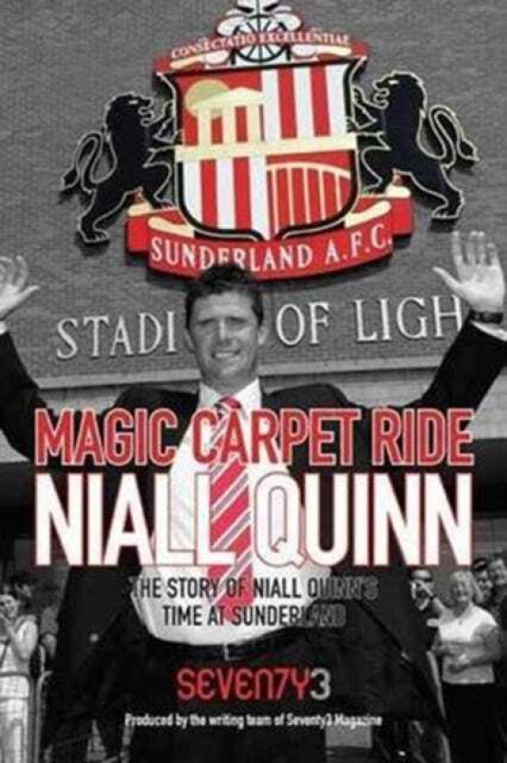 Magic Carpet Ride  the Story of Niall Quinn's Time at Sunderland AFC