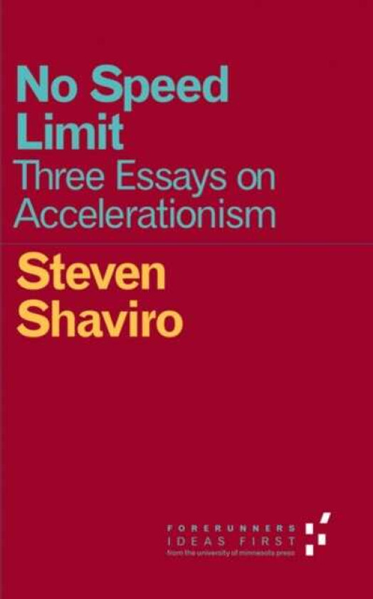 No Speed Limit Three Essays on Accelerationism