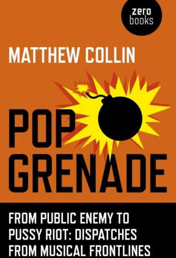 Pop Grenade From Public Enemy to Pussy Riot Dispatches from Musical Frontlines