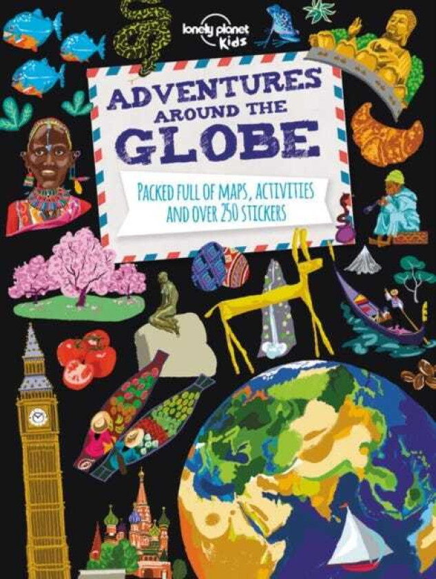 Lonely Planet Kids Adventures Around the Globe Packed Full of Maps, Activities and Over 250 Stickers